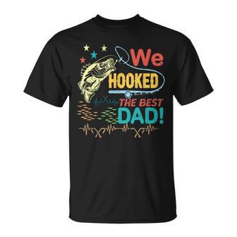 We Hooked The Best Dad Fishing Lover Fisher Daddy Father Day T-Shirt | Seseable UK