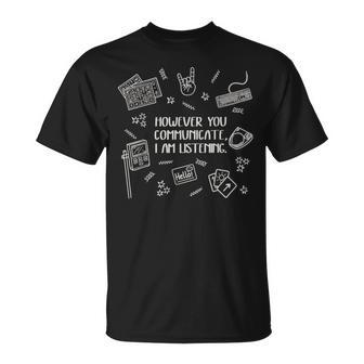 However You Communicate I Am Listening T-Shirt - Thegiftio