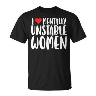 Humor I Love Mentally Unstable Edgy Meme Men T-Shirt - Thegiftio