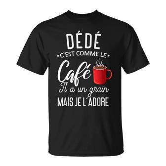 Humour Dédé Comme Le Café Il A Un Grain Phrase Drôle T-Shirt - Cadeauxyz