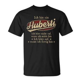 Ich Bin Ein Huberti Ich Höre Nicht AufWenn Ich Müde Bin Ich Höre Auf Huberti Name T-Shirt - Geschenkecke