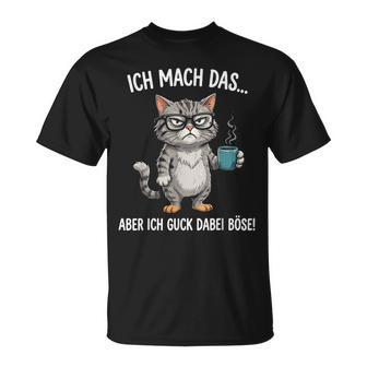 Ich Mach Das Aber Ich Guck Dabei Böse Katze Lustigeprüche T-Shirt - Seseable