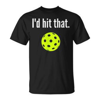 I'd Hit That Pickleball Pickleball I'd Hit That T-Shirt - Thegiftio UK