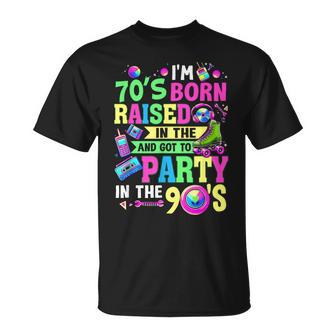 I'm 70S Born Raised In The 80S And Got To Party In The 90S T-Shirt - Thegiftio UK