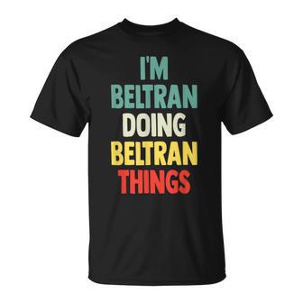 I'm Beltran Doing Beltran Things Fun Nombre Personalizado Beltr Camiseta unisex - Regaloses