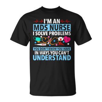 I'm An Mds Nurse I Solve Problems You Don't Know You Have T-Shirt - Thegiftio UK