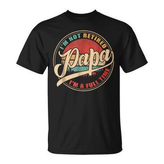 I'm Not Retired I'm A Full Time Papa Vintage Retro T-Shirt - Monsterry UK