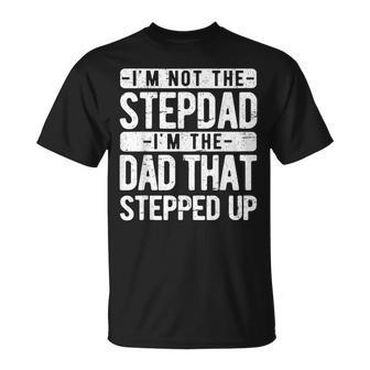 I’M Not The Stepdad I’M The Dad That Stepped Up Step Dad T-Shirt - Thegiftio UK