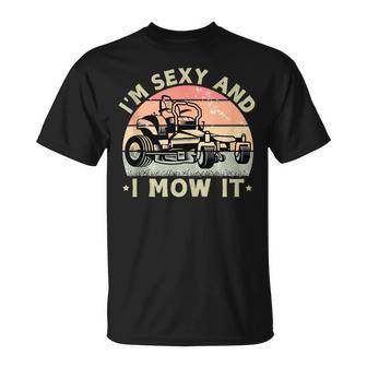 I'm Sexy And I Mow It Riding Lawn Mower Dad Mowing Lawn T-Shirt - Thegiftio UK