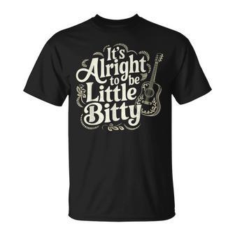 It’S Alright To Be Little Bitty Country Western Music T-Shirt - Thegiftio UK