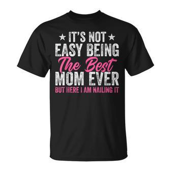 It's Not Easy Being The Best Mom Ever But Here I Am Nailing T-Shirt - Monsterry