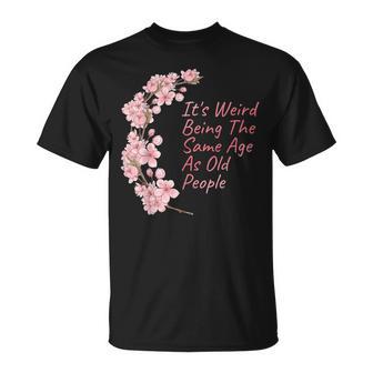 It's Weird Being The Same Age As Old People T-Shirt - Thegiftio UK
