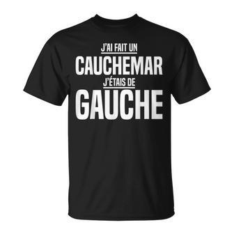 J'ai Fait Un Cauchemar J'étais De Gauche France Humour Drole T-Shirt - Cadeauxyz