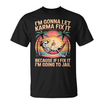 Jeais Laisser Karma Le Réparer Parce Quei Je M'y Adapte Jeais T-Shirt - Cadeauxyz