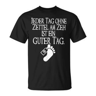 Jeder Tag Ohne Zettel Am Zeh Ist Ein Guter Tag T-Shirt - Geschenkecke