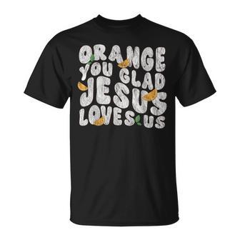 Jesus Orange You Glad Jesus Loves You Christian Cross God T-Shirt - Monsterry