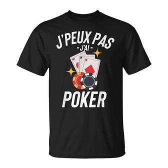 J'peux Pas J'ai Poker Cadeau Humour Drole T-Shirt - Cadeauxyz