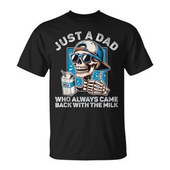 Just A Dad Who Always Came Back With The Milk Fathers T-Shirt | Seseable UK