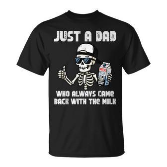 Just Dad Came Back With Milk Skeleton Fathers Day Papa T-Shirt - Thegiftio UK