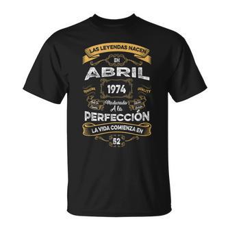 Las Leyendas De Abril 1974 Hombre 52 Años Cumpleaños Camiseta unisex - Regaloses