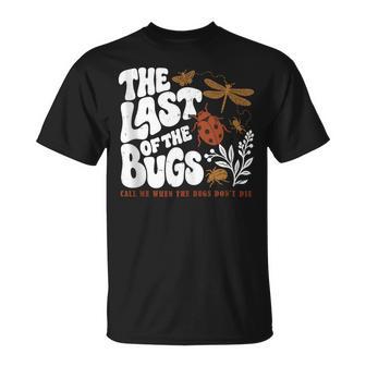 The Last Of The Bugs Call Me When The Bugs Don't Die T-Shirt - Thegiftio UK