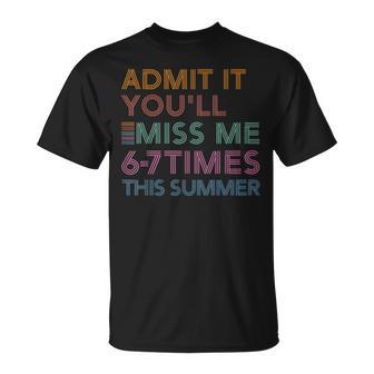 Last Day Of School Teacher Admit You Miss Me 6 7 Meme T-Shirt | Mazezy