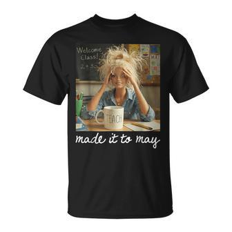 Last Day Of School Teacher Made It To May Meme Humor T-Shirt - Monsterry
