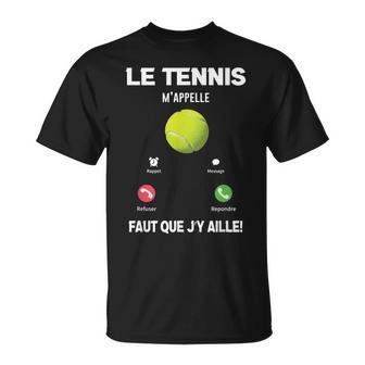 Le Tennis M'appelle Faut Que J'y Aille Humourport T-Shirt - Cadeauxyz