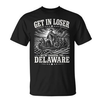 Get In Loser Were Crossing Delaware Patriotic 4Th July T-Shirt - Thegiftio