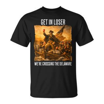 Get In Loser We're Crossing The Delaware Patriotic T-Shirt | Mazezy