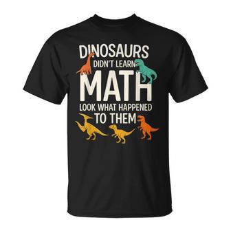 Math Teacher Dinosaurs Didn T Learn Math Mathematics T-Shirt - Thegiftio