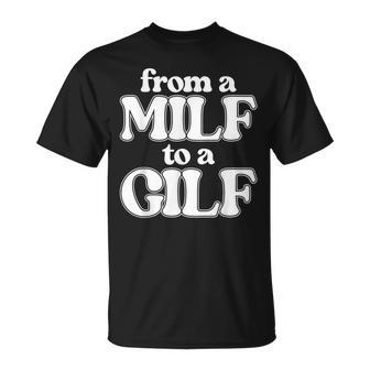 From A Milf To A Gilf Inappropriate Adult Humor Joke T-Shirt - Monsterry