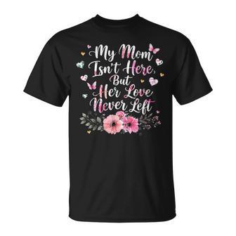 My Mom Isn't Here But Her Love Never Left Memorial T-Shirt - Thegiftio