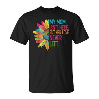 My Mom Isn't Here But Her Love Never Left Memorial T-Shirt | Mazezy