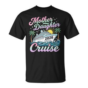 Mother Daughter Cruise 2026 Family Cruising Vacation Trip T-Shirt - Monsterry