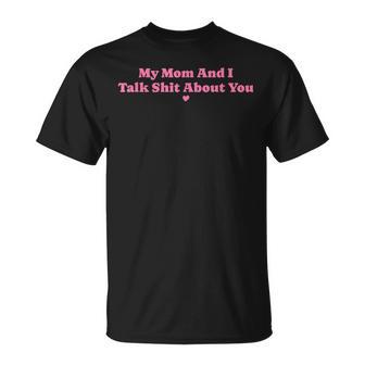 My Mother And I Talk Shit About You Mom Matching T-Shirt | Mazezy