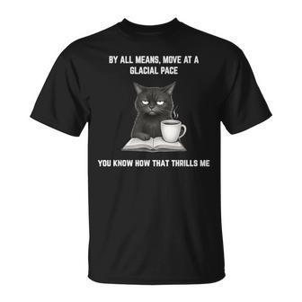 Move At A Glacial Pace You Know That Thrills Me Annoyed Cat T-Shirt - Thegiftio UK