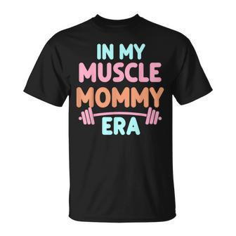 In My Muscle Mommy Era Fitness Workout Per Mamme Forti Maglietta - Novitaregali