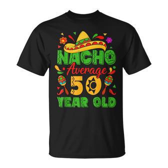 Nacho Average 50 Year Old Cinco De Mayo 50Th Birthday T-Shirt - Thegiftio