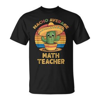 Nacho Average Math Teacher Cinco De Mayo Mexican T-Shirt - Thegiftio