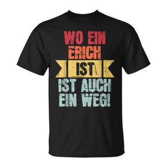 Name Erich Wo Ein Erich Istorname T-Shirt - Seseable