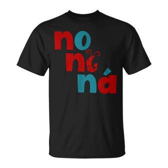 No Ni Ná Camiseta unisex - Regaloses