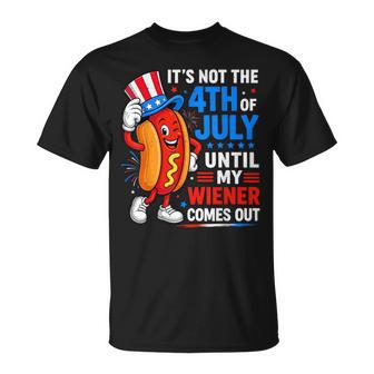 Not 4Th July Until My Wiener Come Out For Hot Dog T-Shirt - Thegiftio UK