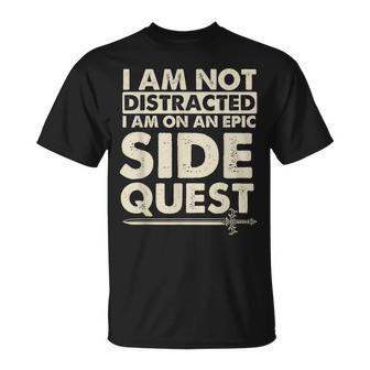 I Am Not Distracted I Am On An Epic Side Quest Rpg Tabletop T-Shirt - Monsterry