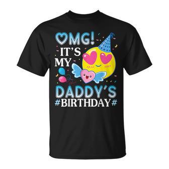 Omg It's My Daddy's Birthday Happy To Him And Father T-Shirt - Thegiftio UK