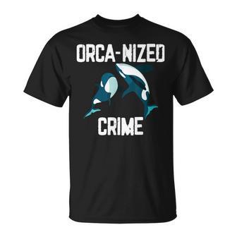 Orca-Nized Crime Orcanized Crime Whale Cita Camiseta unisex - Regaloses