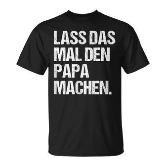 Papa Lustigpruch Lass Das Man Den Papa Machen Fun T-Shirt - Seseable