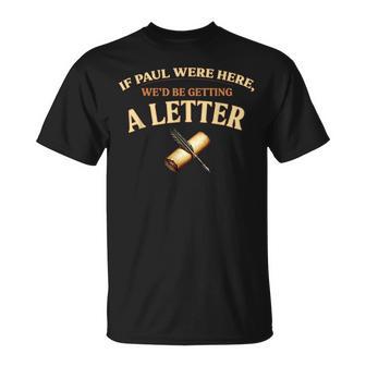 If Paul Were Here We'd Be Getting A Letter Christian T-Shirt - Thegiftio UK