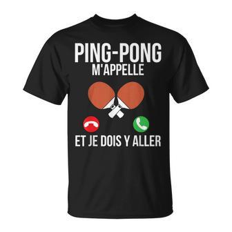 Pingpong M'appelle Et Je Dois Y Aller Tennis De Table T-Shirt - Cadeauxyz
