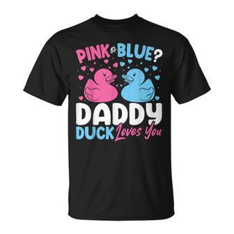 Pink Or Blue Daddy Loves You Dad Duck Gender Reveal T-Shirt - Monsterry